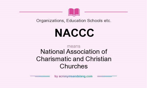 What does NACCC mean? It stands for National Association of Charismatic and Christian Churches