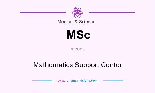 What does MSc mean? It stands for Mathematics Support Center
