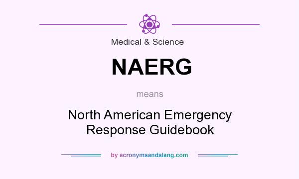 What does NAERG mean? It stands for North American Emergency Response Guidebook