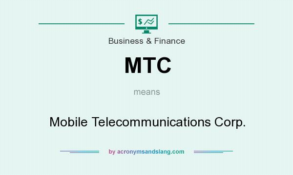 What does MTC mean? It stands for Mobile Telecommunications Corp.