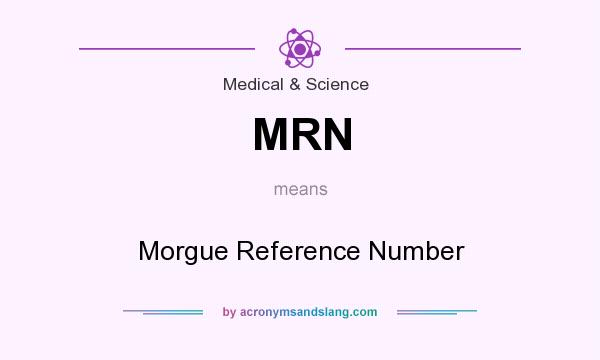 What does MRN mean? It stands for Morgue Reference Number