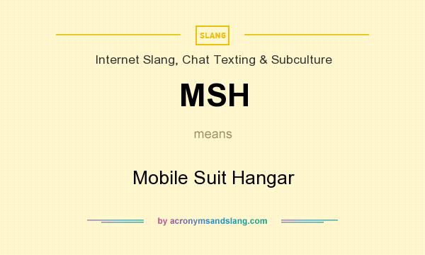 What does MSH mean? It stands for Mobile Suit Hangar