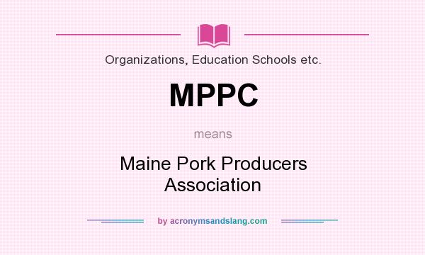 What does MPPC mean? It stands for Maine Pork Producers Association