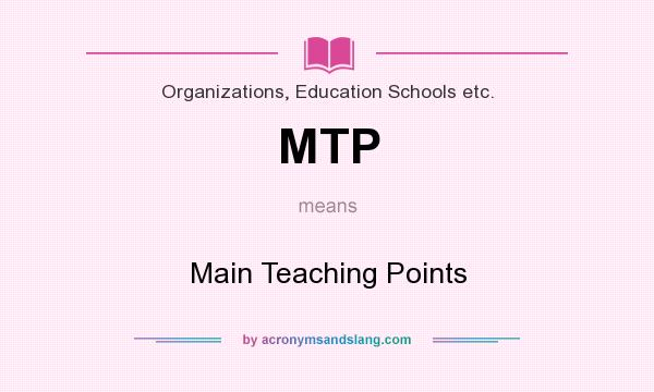 What does MTP mean? It stands for Main Teaching Points