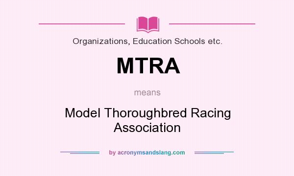 What does MTRA mean? It stands for Model Thoroughbred Racing Association
