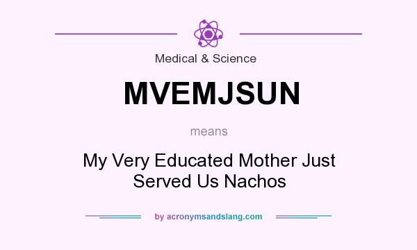 What does MVEMJSUN mean? It stands for My Very Educated Mother Just Served Us Nachos