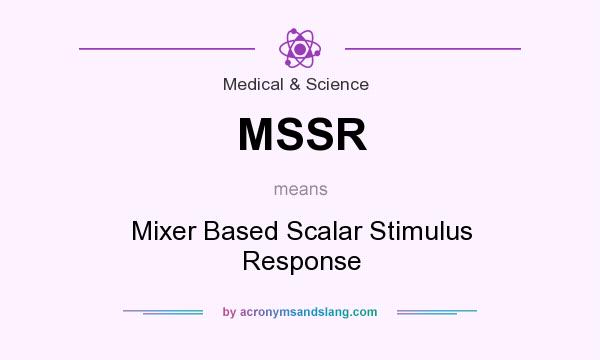 What does MSSR mean? It stands for Mixer Based Scalar Stimulus Response