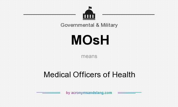 What does MOsH mean? It stands for Medical Officers of Health