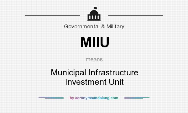 What does MIIU mean? It stands for Municipal Infrastructure Investment Unit