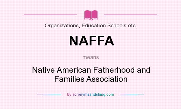 What does NAFFA mean? It stands for Native American Fatherhood and Families Association