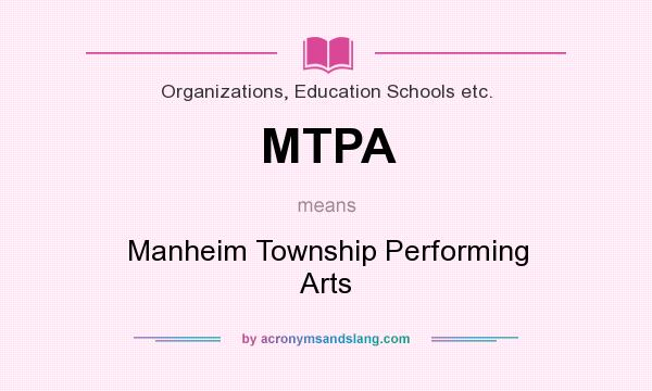 What does MTPA mean? It stands for Manheim Township Performing Arts