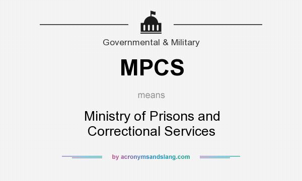 What does MPCS mean? It stands for Ministry of Prisons and Correctional Services