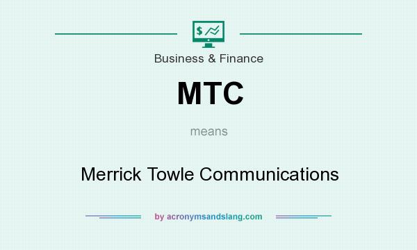 What does MTC mean? It stands for Merrick Towle Communications