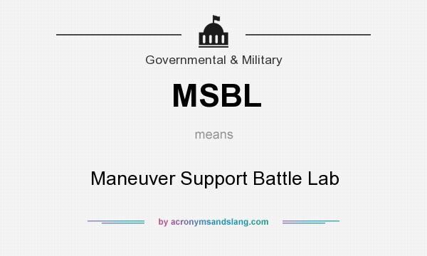 What does MSBL mean? It stands for Maneuver Support Battle Lab