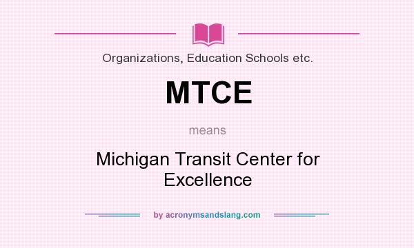 What does MTCE mean? It stands for Michigan Transit Center for Excellence