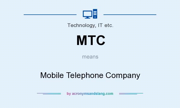 What does MTC mean? It stands for Mobile Telephone Company