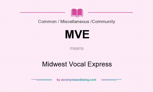 What does MVE mean? It stands for Midwest Vocal Express