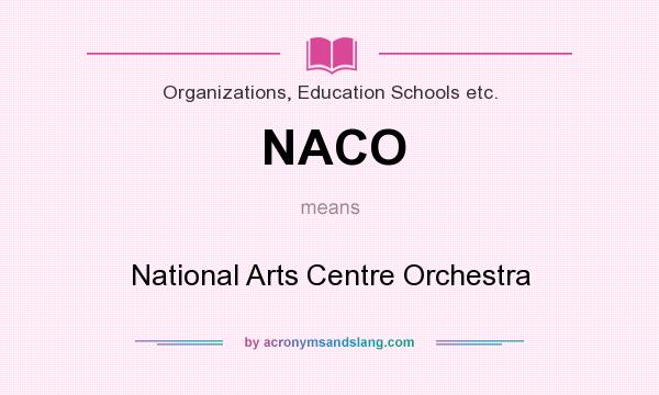 What does NACO mean? It stands for National Arts Centre Orchestra