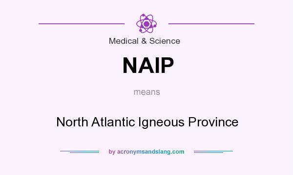 What does NAIP mean? It stands for North Atlantic Igneous Province