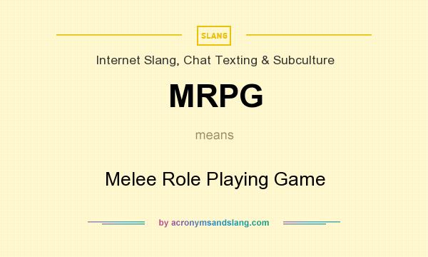 What does MRPG mean? It stands for Melee Role Playing Game
