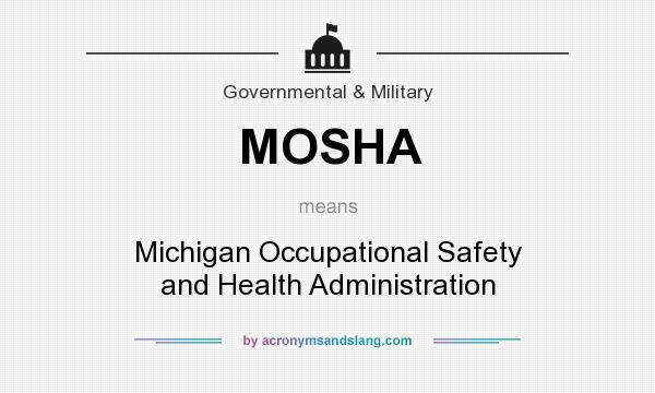 What does MOSHA mean? It stands for Michigan Occupational Safety and Health Administration