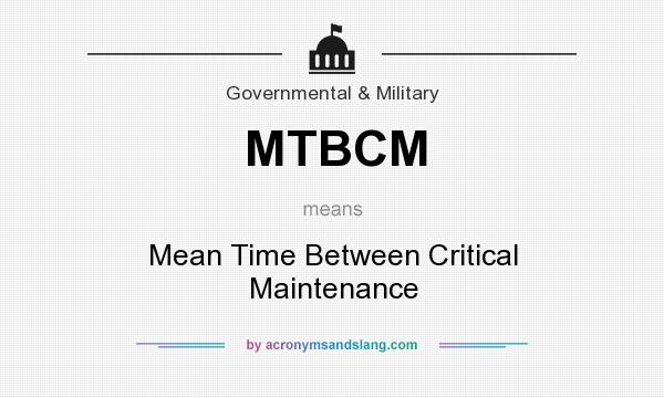 What does MTBCM mean? It stands for Mean Time Between Critical Maintenance