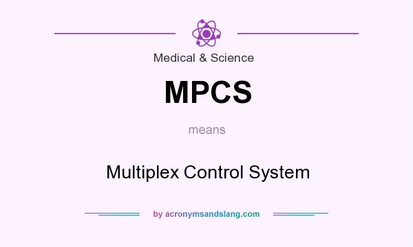 What does MPCS mean? It stands for Multiplex Control System