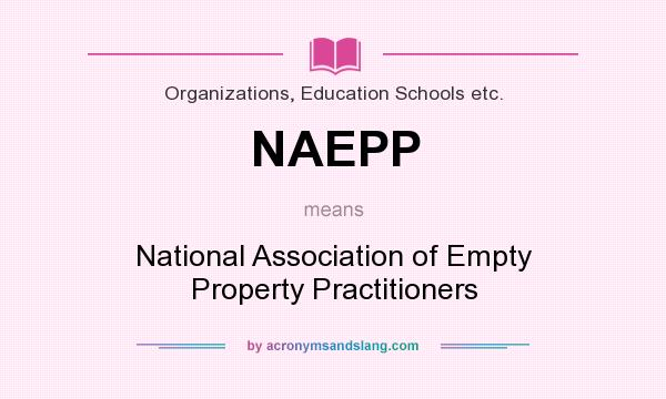 What does NAEPP mean? It stands for National Association of Empty Property Practitioners