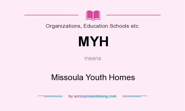 What does MYH mean? It stands for Missoula Youth Homes