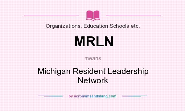 What does MRLN mean? It stands for Michigan Resident Leadership Network