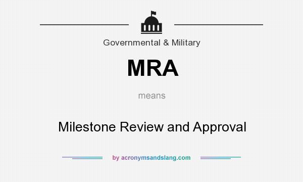 What does MRA mean? It stands for Milestone Review and Approval