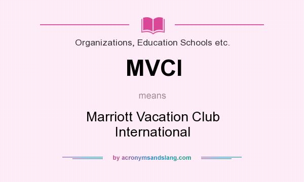 What does MVCI mean? It stands for Marriott Vacation Club International