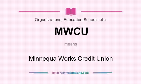 What does MWCU mean? It stands for Minnequa Works Credit Union