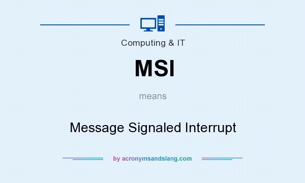 What does MSI mean? It stands for Message Signaled Interrupt