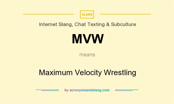 What does MVW mean? It stands for Maximum Velocity Wrestling