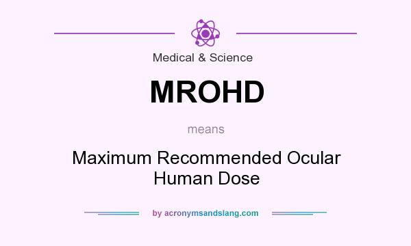 What does MROHD mean? It stands for Maximum Recommended Ocular Human Dose