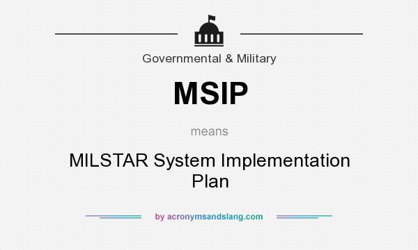 What does MSIP mean? It stands for MILSTAR System Implementation Plan
