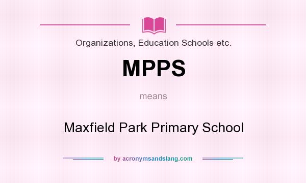 What does MPPS mean? It stands for Maxfield Park Primary School