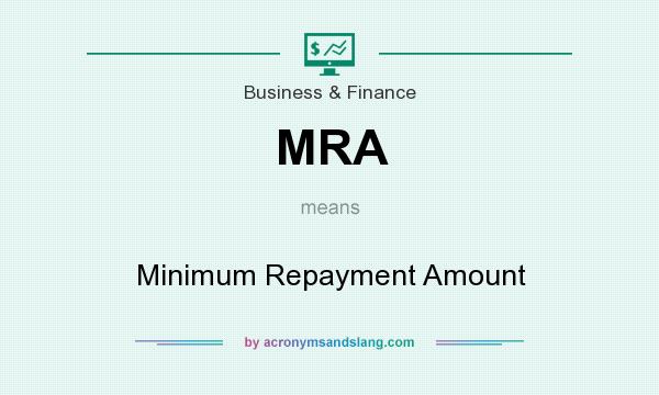 What does MRA mean? It stands for Minimum Repayment Amount