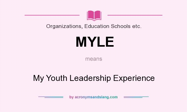 What does MYLE mean? It stands for My Youth Leadership Experience
