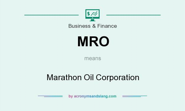 What does MRO mean? It stands for Marathon Oil Corporation