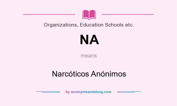 What does NA mean? It stands for Narcóticos Anónimos