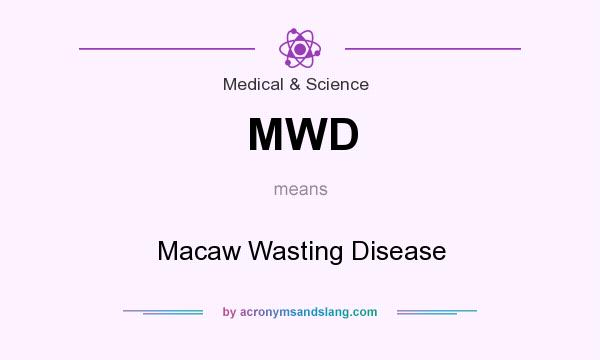 What does MWD mean? It stands for Macaw Wasting Disease