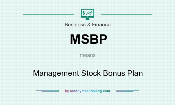 What does MSBP mean? It stands for Management Stock Bonus Plan