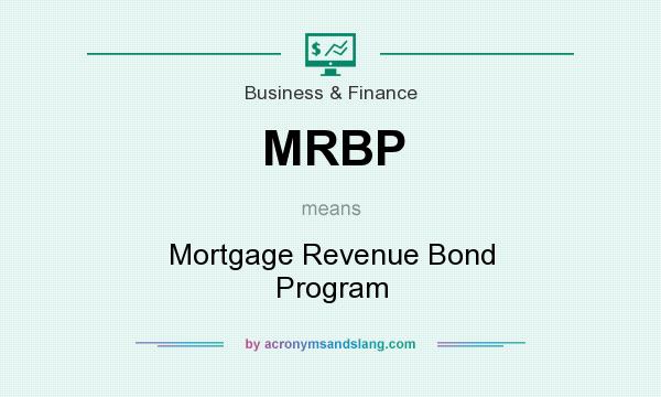 What does MRBP mean? It stands for Mortgage Revenue Bond Program
