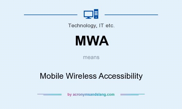 What does MWA mean? It stands for Mobile Wireless Accessibility