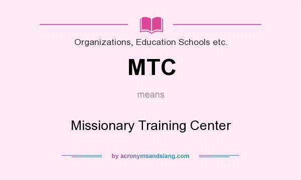 What does MTC mean? It stands for Missionary Training Center
