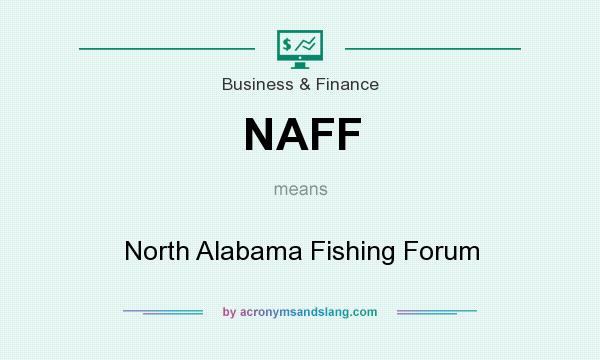What does NAFF mean? It stands for North Alabama Fishing Forum