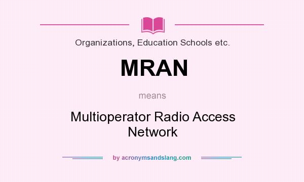 What does MRAN mean? It stands for Multioperator Radio Access Network