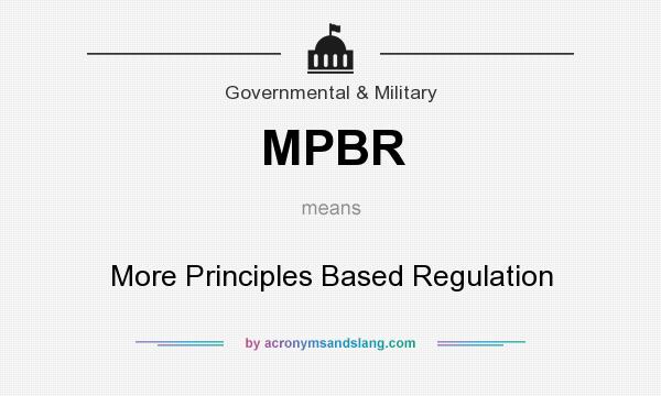What does MPBR mean? It stands for More Principles Based Regulation